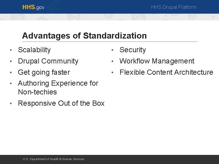 HHS Drupal Platform Advantages of Standardization • Scalability • Security • Drupal Community •
