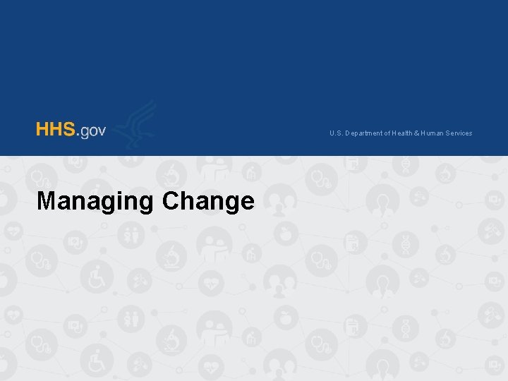 U. S. Department of Health & Human Services Managing Change 