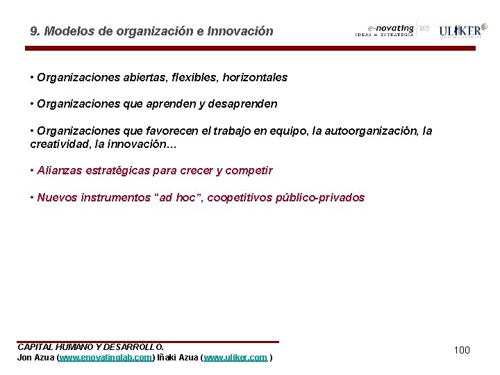 9. Modelos de organización e Innovación • Organizaciones abiertas, flexibles, horizontales • Organizaciones que