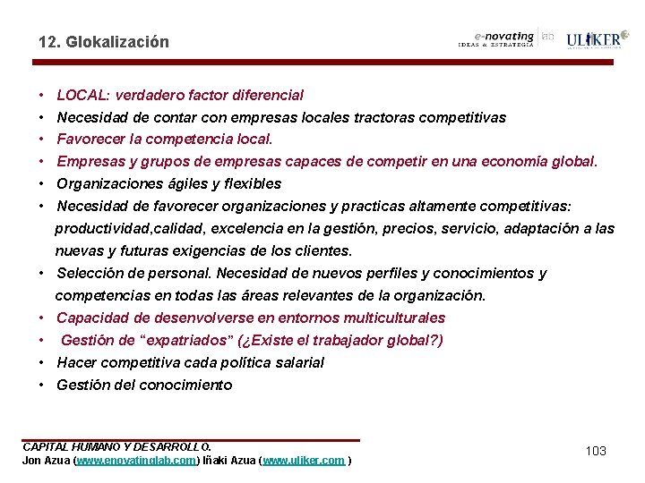 12. Glokalización • LOCAL: verdadero factor diferencial • Necesidad de contar con empresas locales
