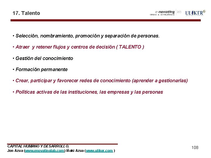 17. Talento • Selección, nombramiento, promoción y separación de personas. • Atraer y retener