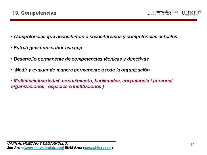 19. Competencias • Competencias que necesitamos o necesitaremos y competencias actuales • Estrategias para