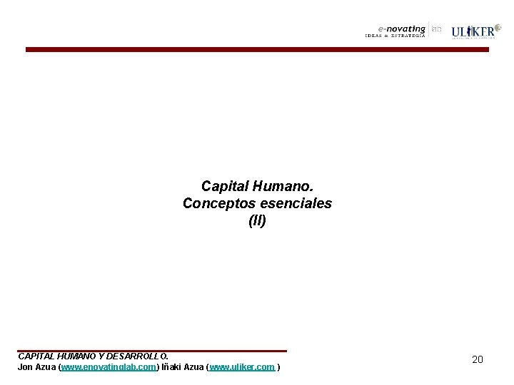 Capital Humano. Conceptos esenciales (II) CAPITAL HUMANO Y DESARROLLO. Jon Azua (www. enovatinglab. com)