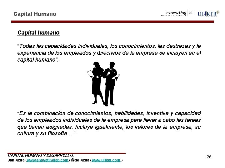 Capital Humano Capital humano “Todas las capacidades individuales, los conocimientos, las destrezas y la