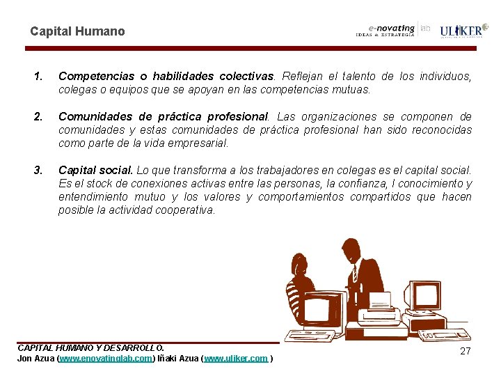 Capital Humano 1. Competencias o habilidades colectivas. Reflejan el talento de los individuos, colegas