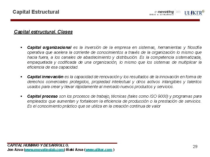 Capital Estructural Capital estructural. Clases § Capital organizacional es la inversión de la empresa