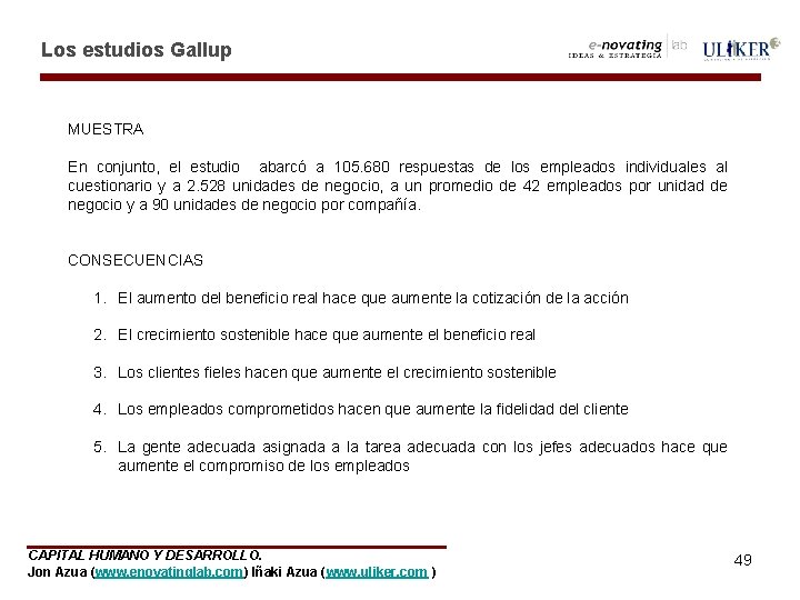 Los estudios Gallup MUESTRA En conjunto, el estudio abarcó a 105. 680 respuestas de