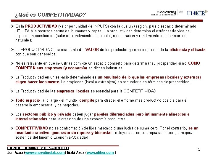 ¿Qué es COMPETITIVIDAD? Ø Es la PRODUCTIVIDAD (valor por unidad de INPUTS) con la