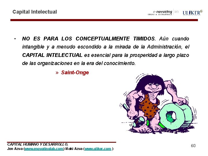 Capital Intelectual • NO ES PARA LOS CONCEPTUALMENTE TIMIDOS. Aún cuando intangible y a