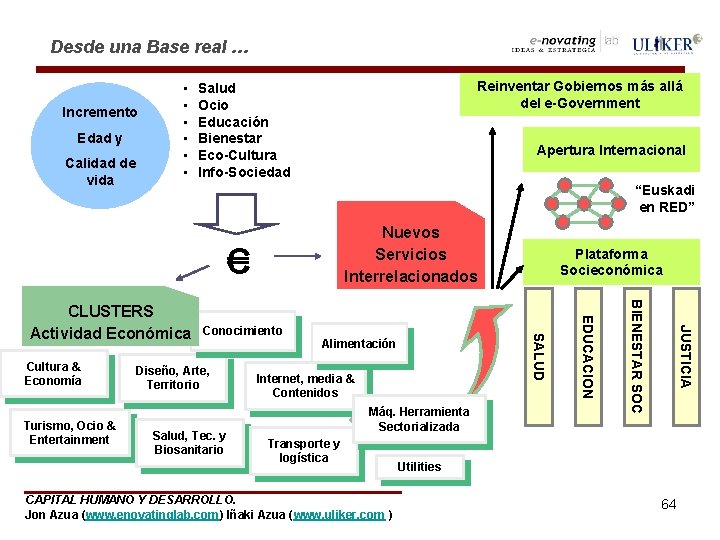 Desde una Base real … Incremento Edad y Calidad de vida • • •