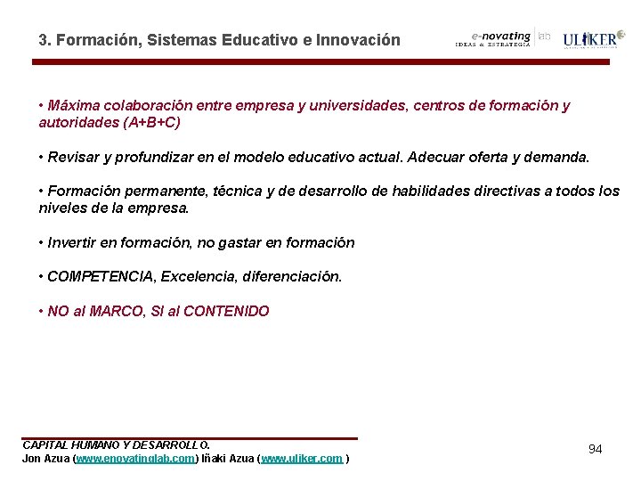 3. Formación, Sistemas Educativo e Innovación • Máxima colaboración entre empresa y universidades, centros