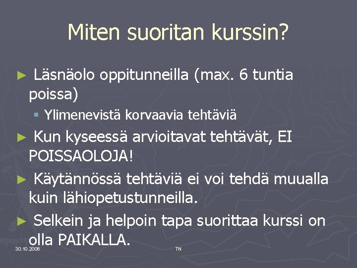 Miten suoritan kurssin? ► Läsnäolo oppitunneilla (max. 6 tuntia poissa) § Ylimenevistä korvaavia tehtäviä