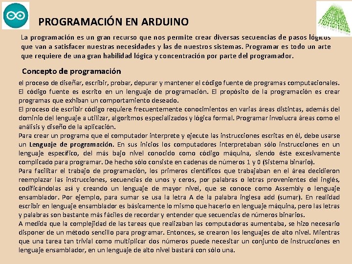 PROGRAMACIÓN EN ARDUINO La programación es un gran recurso que nos permite crear diversas