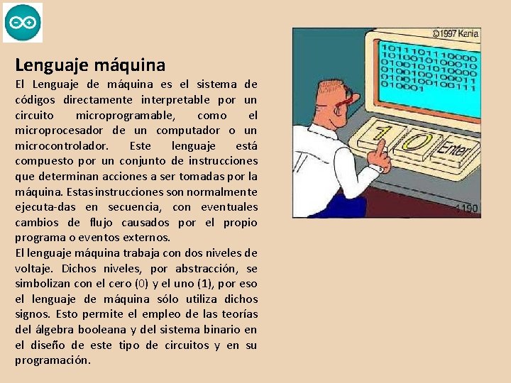 Lenguaje máquina El Lenguaje de máquina es el sistema de códigos directamente interpretable por