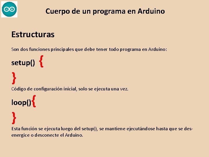 Cuerpo de un programa en Arduino Estructuras Son dos funciones principales que debe tener