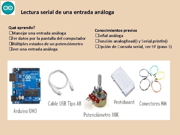 Lectura serial de una entrada análoga Qué aprendo? �Manejar una entrada análoga �Ver datos