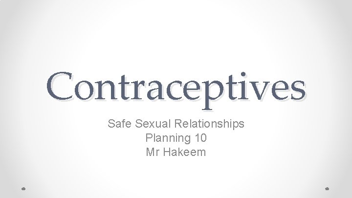 Contraceptives Safe Sexual Relationships Planning 10 Mr Hakeem 