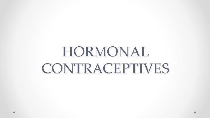 HORMONAL CONTRACEPTIVES 