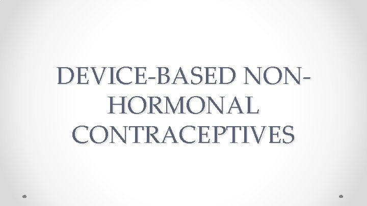 DEVICE-BASED NONHORMONAL CONTRACEPTIVES 
