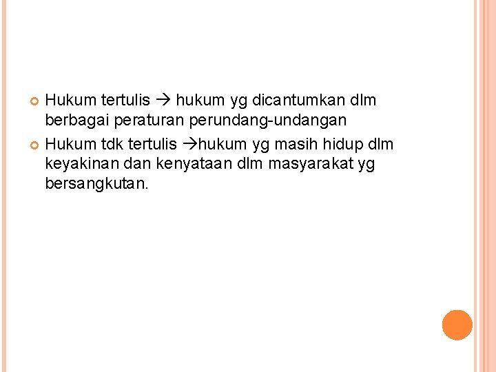 Hukum tertulis hukum yg dicantumkan dlm berbagai peraturan perundang-undangan Hukum tdk tertulis hukum yg