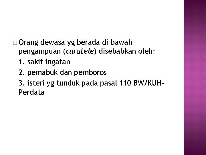 � Orang dewasa yg berada di bawah pengampuan (curatele) disebabkan oleh: 1. sakit ingatan