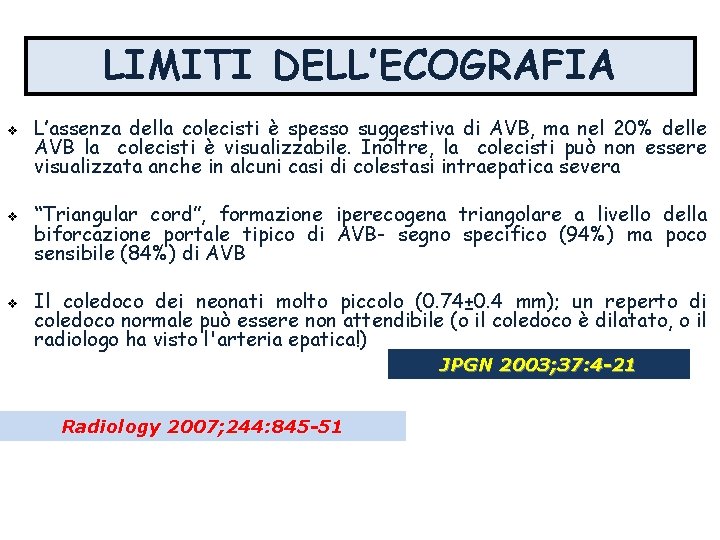 LIMITI DELL’ECOGRAFIA L’assenza della colecisti è spesso suggestiva di AVB, ma nel 20% delle LIMITI DELL’ECOGRAFIA L’assenza della colecisti è spesso suggestiva di AVB, ma nel 20% delle