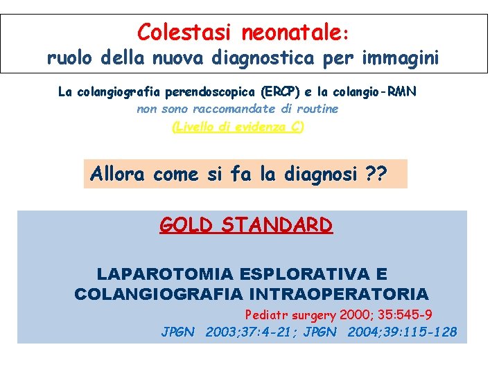 Colestasi neonatale: ruolo della nuova diagnostica per immagini La colangiografia perendoscopica (ERCP) e la Colestasi neonatale: ruolo della nuova diagnostica per immagini La colangiografia perendoscopica (ERCP) e la