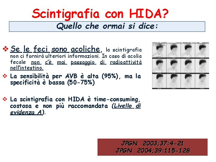 Scintigrafia con HIDA? Quello che ormai si dice: Se le feci sono acoliche, la Scintigrafia con HIDA? Quello che ormai si dice: Se le feci sono acoliche, la