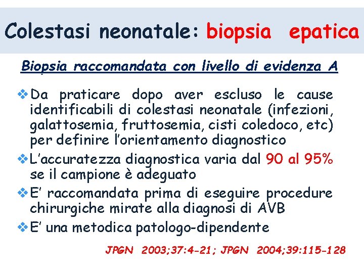Colestasi neonatale: biopsia epatica Biopsia raccomandata con livello di evidenza A Da praticare dopo Colestasi neonatale: biopsia epatica Biopsia raccomandata con livello di evidenza A Da praticare dopo