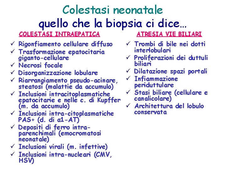 Colestasi neonatale quello che la biopsia ci dice… COLESTASI INTRAEPATICA Rigonfiamento cellulare diffuso Trasformazione Colestasi neonatale quello che la biopsia ci dice… COLESTASI INTRAEPATICA Rigonfiamento cellulare diffuso Trasformazione