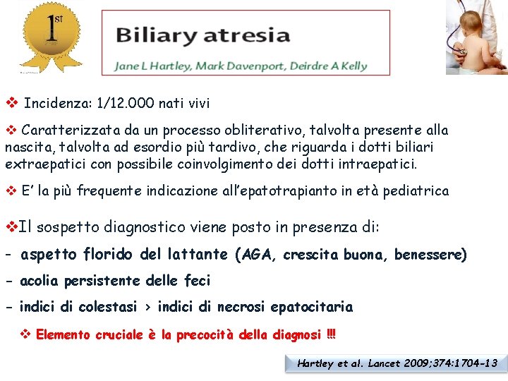 Incidenza: 1/12. 000 nati vivi Caratterizzata da un processo obliterativo, talvolta presente alla Incidenza: 1/12. 000 nati vivi Caratterizzata da un processo obliterativo, talvolta presente alla