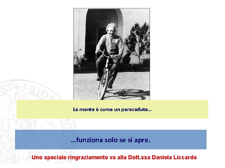 La mente è come un paracadute… …funziona solo se si apre. Uno speciale ringraziamento La mente è come un paracadute… …funziona solo se si apre. Uno speciale ringraziamento