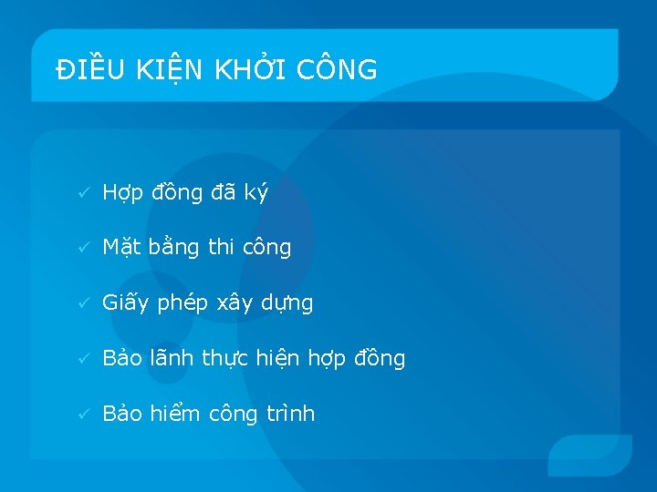 ĐIỀU KIỆN KHỞI CÔNG ü Hợp đồng đã ký ü Mặt bằng thi công