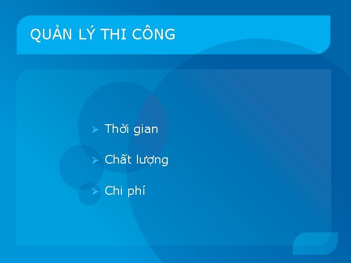 QUẢN LÝ THI CÔNG Ø Thời gian Ø Chất lượng Ø Chi phí 