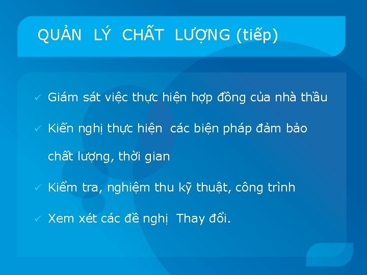 QUẢN LÝ CHẤT LƯỢNG (tiếp) ü Giám sát việc thực hiện hợp đồng của