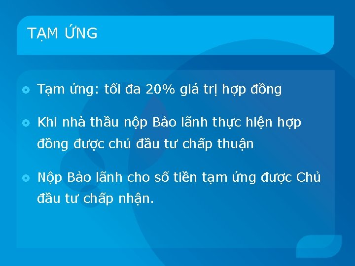 TẠM ỨNG Tạm ứng: tối đa 20% giá trị hợp đồng Khi nhà thầu