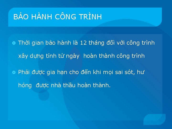 BẢO HÀNH CÔNG TRÌNH Thời gian bảo hành là 12 tháng đối với công