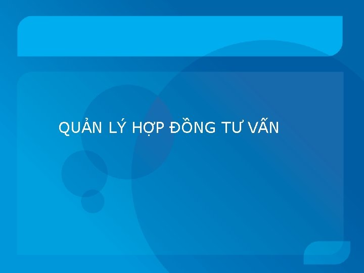 QUẢN LÝ HỢP ĐỒNG TƯ VẤN 