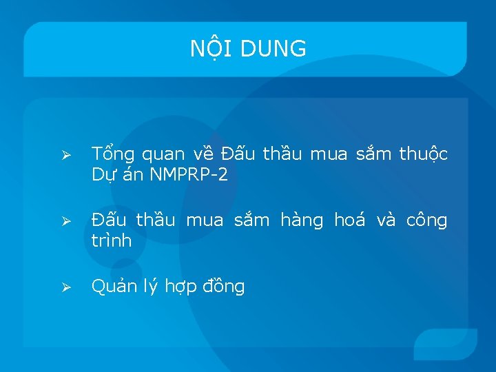 NỘI DUNG Ø Tổng quan về Đấu thầu mua sắm thuộc Dự án NMPRP-2