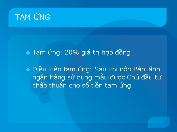 TẠM ỨNG Tạm ứng: 20% giá trị hợp đồng Điều kiện tạm ứng: Sau