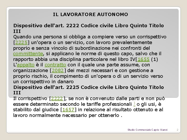 IL LAVORATORE AUTONOMO Dispositivo dell'art. 2222 Codice civile Libro Quinto Titolo III Quando una