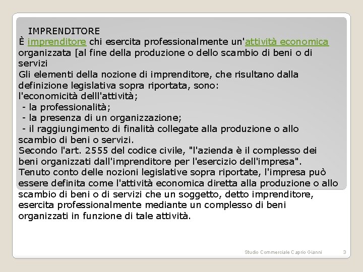  IMPRENDITORE È imprenditore chi esercita professionalmente un'attività economica organizzata [al fine della produzione