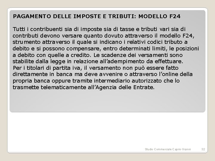 PAGAMENTO DELLE IMPOSTE E TRIBUTI: MODELLO F 24 Tutti i contribuenti sia di imposte