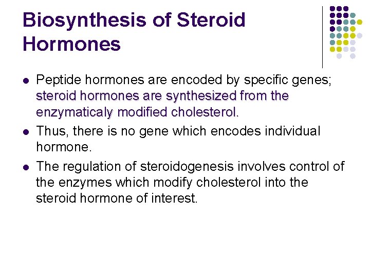 Biosynthesis of Steroid Hormones l l l Peptide hormones are encoded by specific genes;