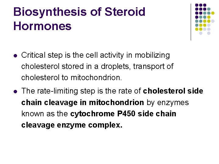 Biosynthesis of Steroid Hormones l Critical step is the cell activity in mobilizing cholesterol