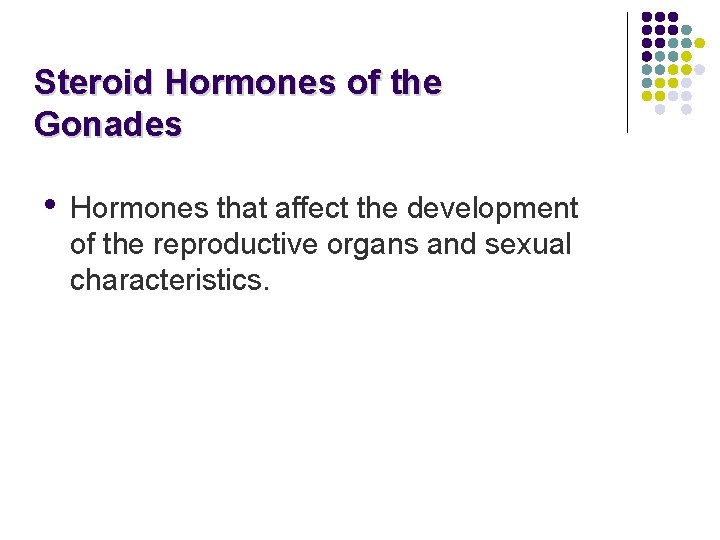 Steroid Hormones of the Gonades • Hormones that affect the development of the reproductive