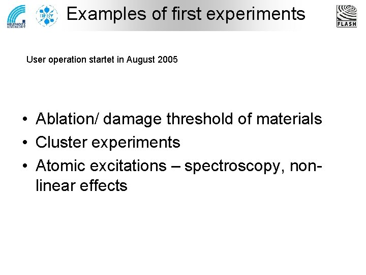 Examples of first experiments User operation startet in August 2005 • Ablation/ damage threshold