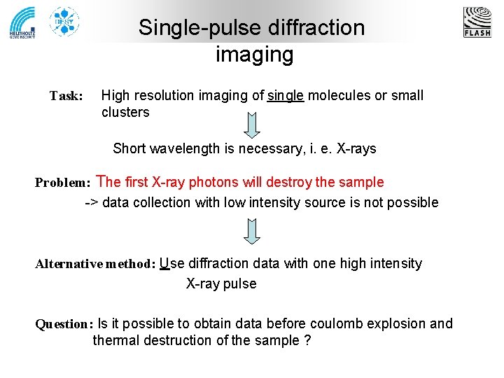 Single-pulse diffraction imaging Task: High resolution imaging of single molecules or small clusters Short