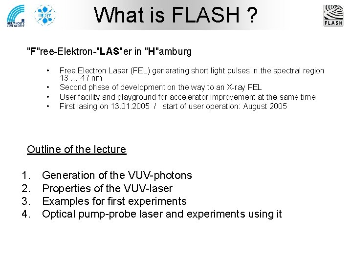 What is FLASH ? "F"ree-Elektron-"LAS"er in "H"amburg • • Free Electron Laser (FEL) generating