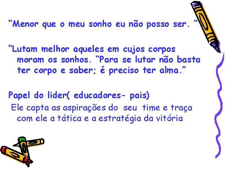 “Menor que o meu sonho eu não posso ser. “ “Lutam melhor aqueles em “Menor que o meu sonho eu não posso ser. “ “Lutam melhor aqueles em